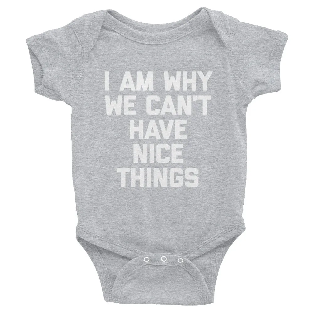 I Am Why We Can't Have Nice Things Infant Bodysuit (Baby)