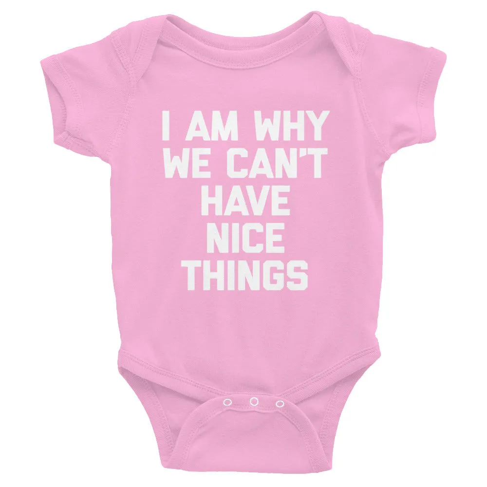 I Am Why We Can't Have Nice Things Infant Bodysuit (Baby)